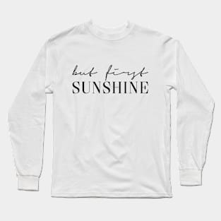 But first Sunshine Long Sleeve T-Shirt